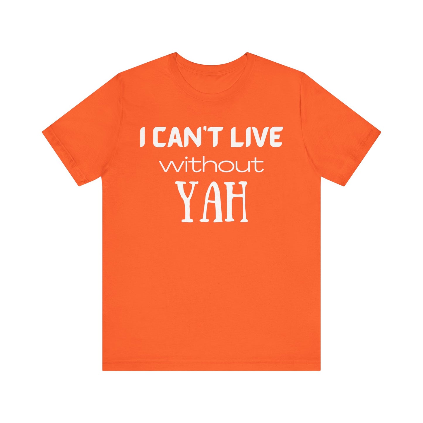YAH - I Can't Live With YAH Shirt for Men or Women