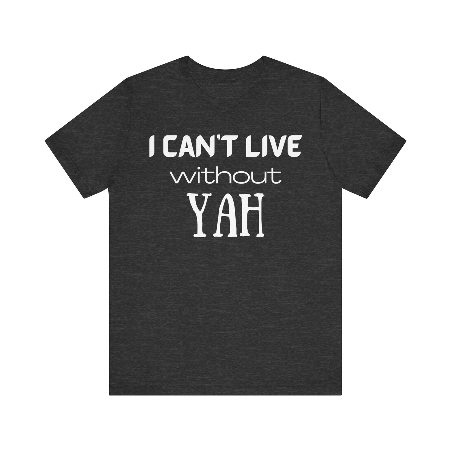 YAH - I Can't Live With YAH Shirt for Men or Women