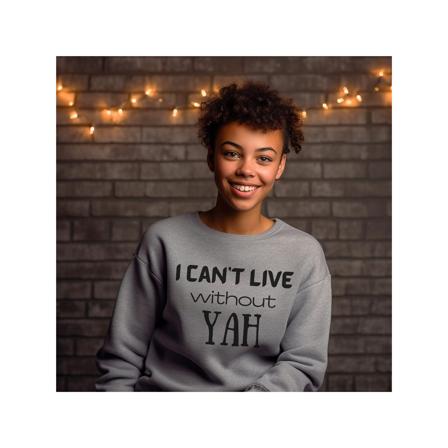 YAH -I Can't Live Without YAH Sweatshirt for Men or Women of Faith