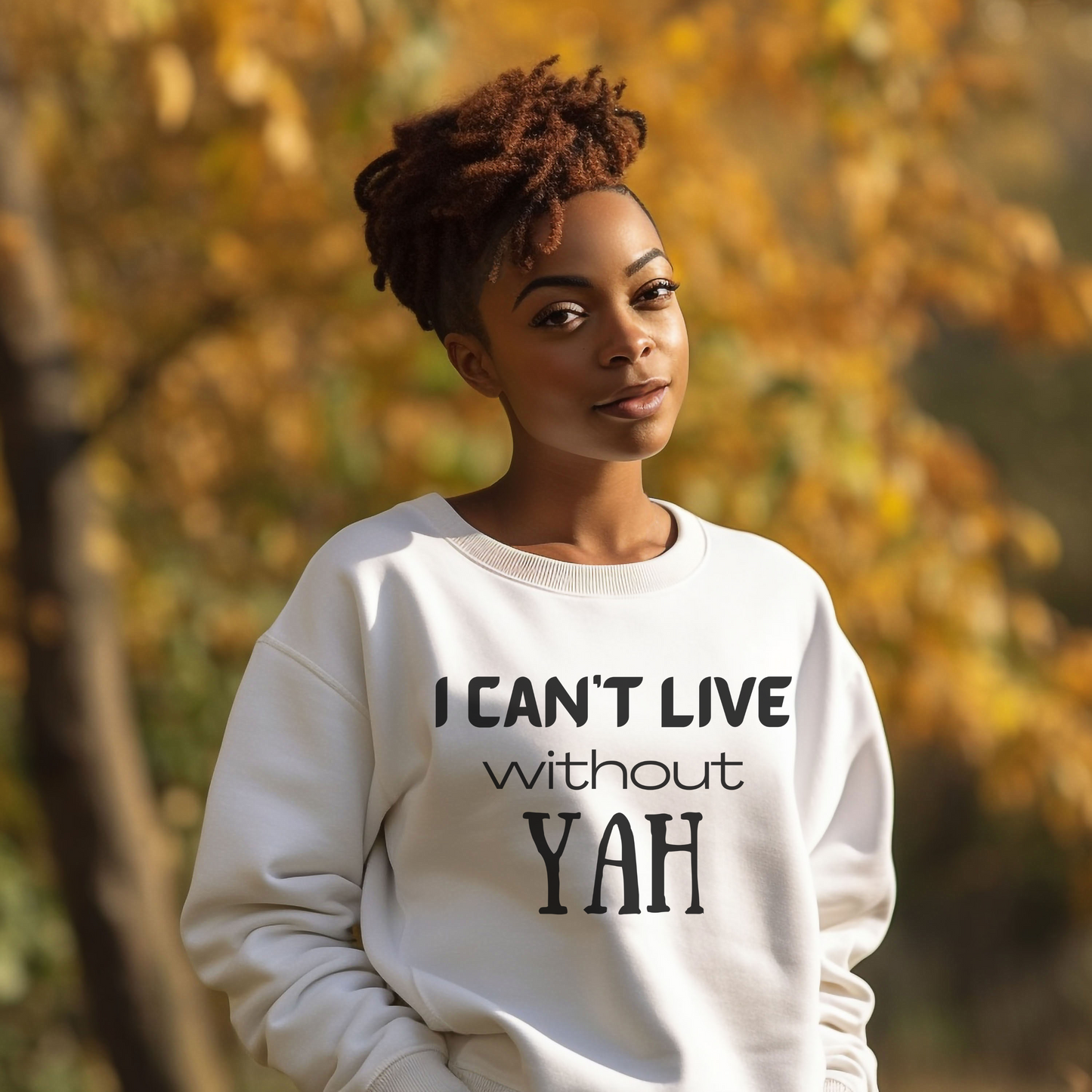 YAH -I Can't Live Without YAH Sweatshirt for Men or Women of Faith